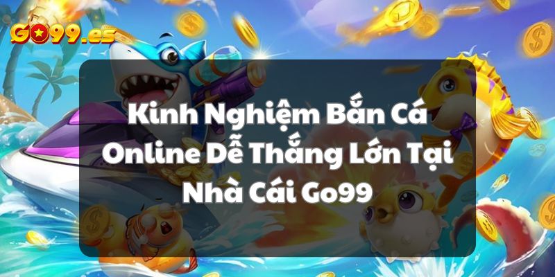 Kinh Nghiệm Bắn Cá Online